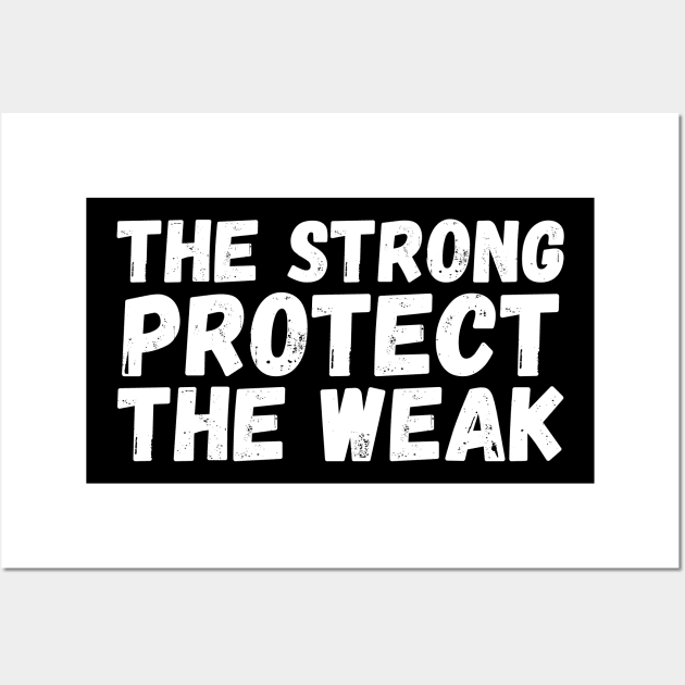 The Strong Protect The Weak Wall Art by StillInBeta